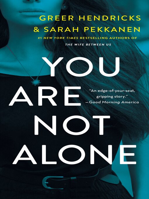Title details for You Are Not Alone by Greer Hendricks - Available